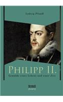 Philipp II. - Gemälde eines Lebens und einer Zeit
