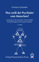 Was Weiss Der Psychiater Vom Menschen?