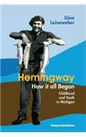 Hemingway - How It All Began: Childhood and Youth in Michigan