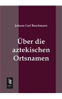 Uber Die Aztekischen Ortsnamen: (German)