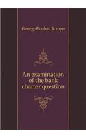 An examination of the bank charter question