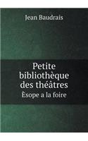 Petite Bibliothèque Des Théâtres Èsope a la Foire