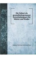 Die Geburt ALS Gesundheitsgemasser Entwickelungsact Für Mütter Und Kinder