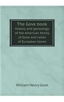 The Gove Book History and Genealogy of the American Family of Gove and Notes of European Goves