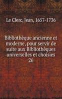 Bibliotheque ancienne et moderne, pour servir de suite aux Bibliotheques universelles et choisies