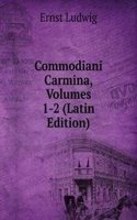 Commodiani Carmina, Volumes 1-2 (Latin Edition)