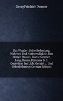 Das Wunder: Seine Bedeutung, Wahrheit Und Nothwendigkeit, Den Herren Strauss, Frohschammer, Lang, Renan, Reinkens & C. Gegenuber Ins Licht Gesetzt : . Und Ueberlieferung (German Edition)