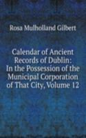 Calendar of Ancient Records of Dublin: In the Possession of the Municipal Corporation of That City, Volume 12