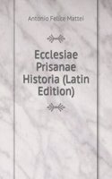 Ecclesiae Prisanae Historia (Latin Edition)