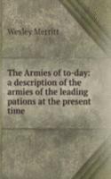 Armies of to-day: a description of the armies of the leading pations at the present time