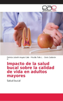 Impacto de la salud bucal sobre la calidad de vida en adultos mayores