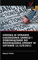 Umowa W Sprawie Lagodzenia Sankcji I Zobowi&#260;zanie Do Rozwi&#260;zania Umowy W Ustawie 12.529/2011