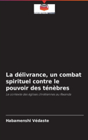 délivrance, un combat spirituel contre le pouvoir des ténèbres