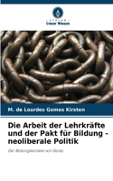 Die Arbeit der Lehrkräfte und der Pakt für Bildung - neoliberale Politik