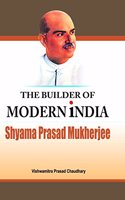 The Builder of Modern India : Shyamaprasad Mukharjee