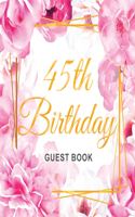 45th Birthday Guest Book: An Elegant Floral Keepsake for Her 45th Birthday Party - Includes Sign-In Pages, Wishes & Memories, Gift Log, and Photo Pages - Hardcover