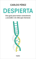 Despierta: Una guía para tomar consciencia y acceder a la vida que mereces / Wake Up
