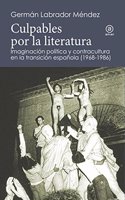 Culpables por la literatura: Imaginacion politica y contracultura en la transicion espanola (1968-1986)