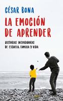 La emocion de aprender: Historias inspiradoras de escuela, familia y vida