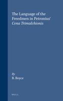 The Language of the Freedmen in Petronius' Cena Trimalchionis: (117 Mnemosyne, Supplements)