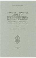 Le Role Et Le Statut de la Femme En Egypte Hellenistique, Romaine Et Byzantine