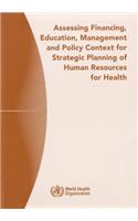 Assessing Financing, Education, Management and Policy Context for Strategic Planning of Human Resources for Health