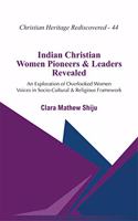 Indian Christian Women Pioneers and Leaders Revealed: An Exploration of Overlooked Women Voices in Socio-Cultural and Religious Framework