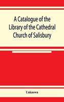 catalogue of the Library of the Cathedral Church of Salisbury
