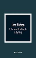 Jane Hudson; Or, The Secret Of Getting On In The World