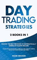 Day Trading Strategies: Master the best methods to sistematically generate passive income. Learn how to trade for a living as a pro and get positive ROI in 7 days with opti