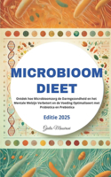 Microbioom Dieet: Ontdek hoe Microbioomzorg de Darmgezondheid en het Mentale Welzijn Verbetert en de Voeding Optimaliseert met Probiotica en Prebiotica