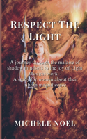 Respect the Light: A journey through the malaise of shadow mindsets to the joy of Light thought work- A study for women about their inborn magnificence