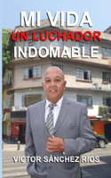 Mi VIDA: un Hombre Indomable