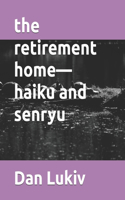 The retirement home-haiku and senryu