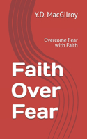 Faith Over Fear