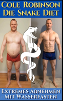 Die Snake Diet. Extremes Abnehmen mit Wasserfasten.