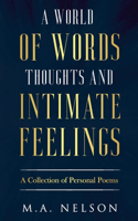 World Of Words, Thoughts, And Intimate Feelings: A Collection of Personal Poems