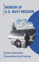 Memoir Of U.S. Navy Mission: Basic Underwater Demolition Seal Training: Haze Grey And Underway Book