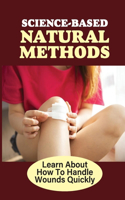 Science-Based Natural Methods: Learn About How To Handle Wounds Quickly: Heal Cuts