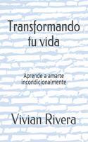 Transformando tu vida: Aprende a amarte incondicionalmente