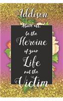 Addison Above All, Be The Heroine Of Your Life Not The Victim
