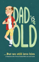 Dad is Old ... But We Still Love Him