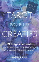 Le tarot pour les créatifs, édition révisée: 21 tirages de tarot pour se (re)connecter à son intuition et provoquer l'étincelle créative