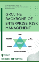 GRC, The Backbone of Enterprise Risk Management