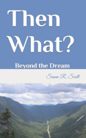 Then What?: Beyond the Dream(3 From Dreading to Dreaming and Beyond)