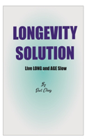 Longevity Solution: How to Live Long and AGE SLOW