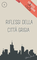 Riflessi della Città Grigia: Sotto la Pioggia di una Città Grigia, la Speranza Disegna Nuovi Colori(Express Book)