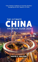 Ultimate China Vacation Guide 2024