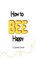 How to Bee Happy