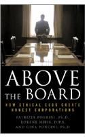 Above the Board: How Ethical CEOs Create Honest Corporations: How Ethical Ceos Create Honest Corporations